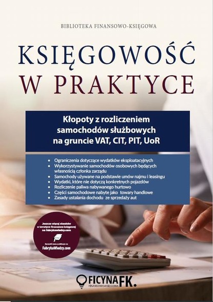 Kłopoty z rozliczeniem samochodów służbowych na gruncie VAT , CIT , PIT , UoR