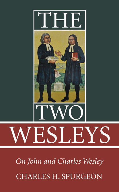 Charles H. Spurgeon — The Two Wesleys