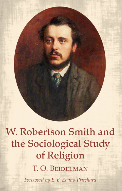 T. O. Beidelman - W. Robertson Smith and the Sociological Study of Religion