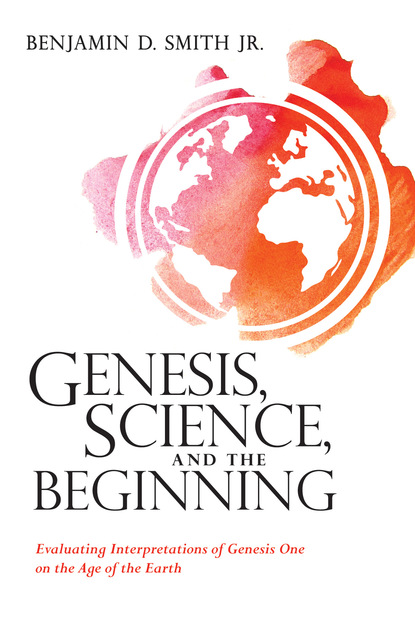 Benjamin D. Smith Jr. — Genesis, Science, and the Beginning