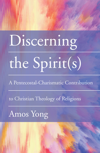 Amos Yong — Discerning the Spirit(s)