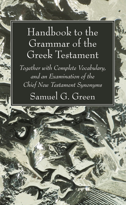 Samuel G. Green — Handbook to the Grammar of the Greek Testament