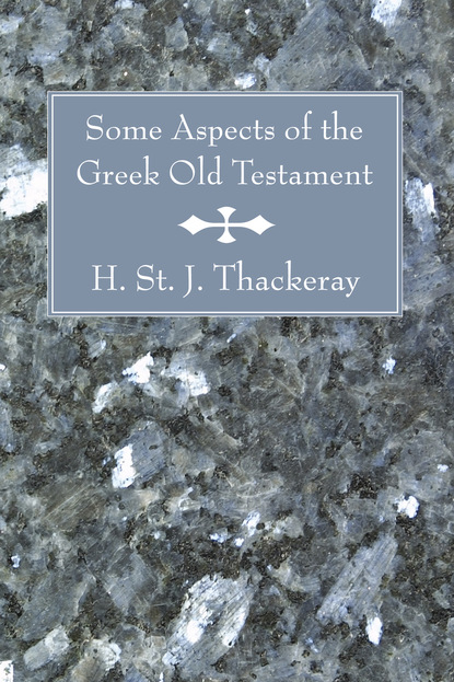 H. St. J. Thackeray — Some Aspects of the Greek Old Testament