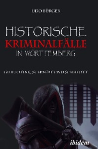 Udo Burger - Historische Kriminalfälle in Württemberg