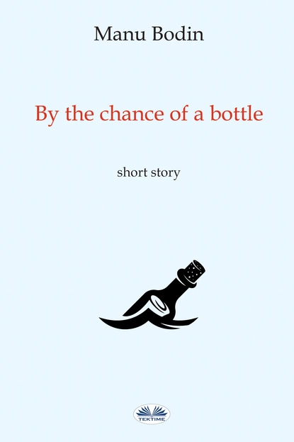 Обложка книги By The Chance Of A Bottle, Manu Bodin