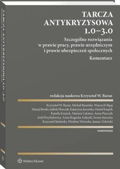 Tarcza antykryzysowa 1.0 - 3.0. Szczególne rozwiązania w prawie pracy, prawie urzędniczym i prawie ubezpieczeń społecznych. Komentarz