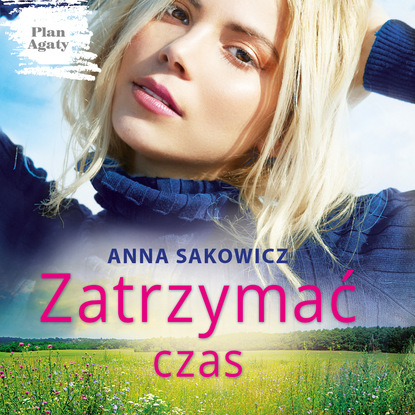 Anna Sakowicz - Zatrzymać czas