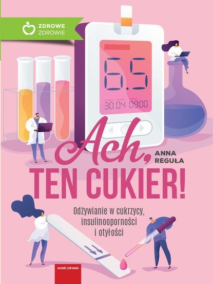 

Ach, ten cukier! Odżywianie w cukrzycy, insulinooporności i otyłości
