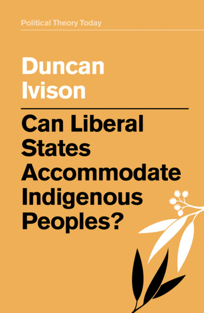 Duncan Ivison - Can Liberal States Accommodate Indigenous Peoples?