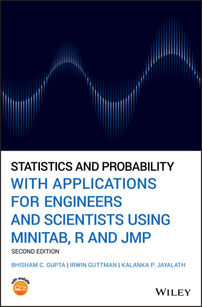 Bhisham C. Gupta - Statistics and Probability with Applications for Engineers and Scientists Using MINITAB, R and JMP