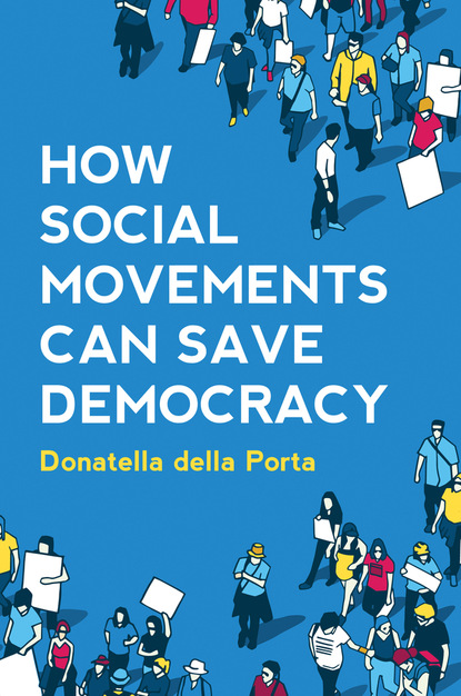 Donatella della Porta - How Social Movements Can Save Democracy