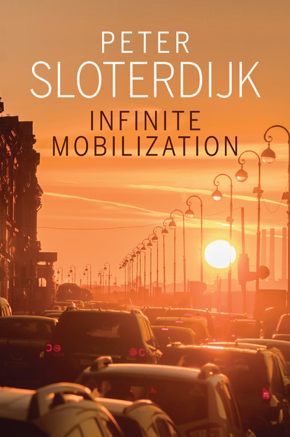 Infinite Mobilization - Peter  Sloterdijk