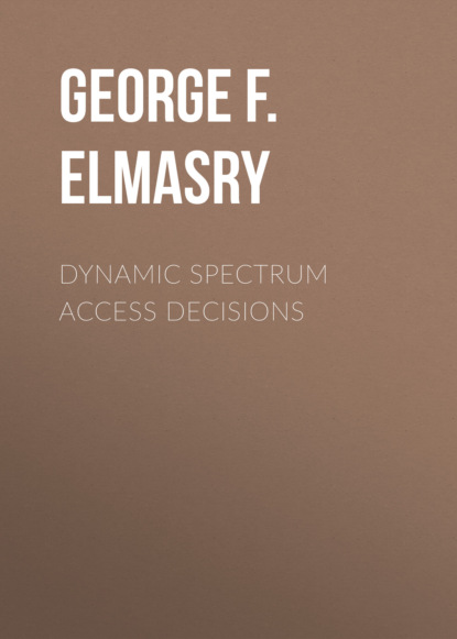George F. Elmasry - Dynamic Spectrum Access Decisions