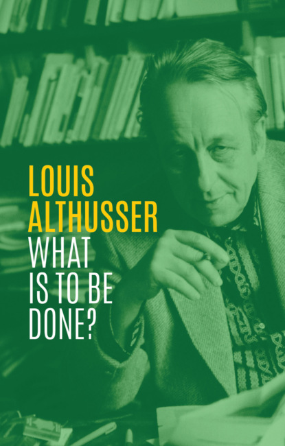 Louis Althusser - What is to be Done?