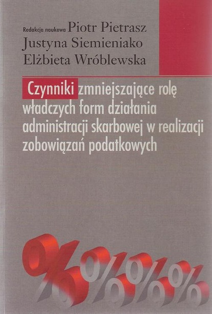 Piotr Pietrasz - Czynniki zmniejszające rolę władczych form działania administracji skarbowej w realizacji zobowiązań podatkowych