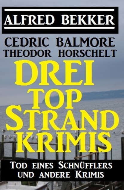 Drei Top Strand Krimis - Tod eines Schnüfflers und andere Krimis