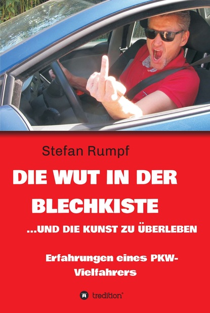 

Die Wut in der Blechkiste und die Kunst zu überleben