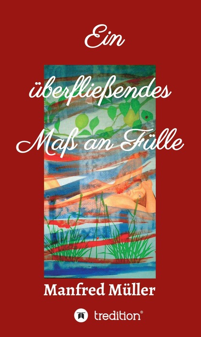 

Ein überfließendes Maß an Fülle