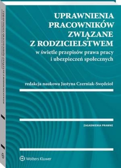 Łukasz Pisarczyk - Uprawnienia pracowników związane z rodzicielstwem w świetle przepisów prawa pracy i ubezpieczeń społecznych