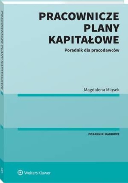 Magdalena Miąsek - Pracownicze Plany Kapitałowe. Poradnik dla pracodawców