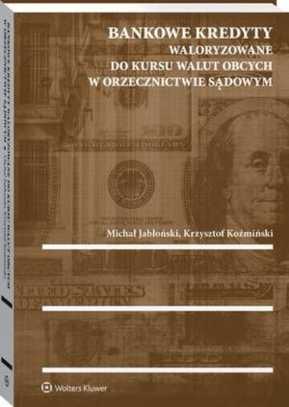 Michał Jabłoński - Bankowe kredyty waloryzowane do kursu walut obcych w orzecznictwie sądowym