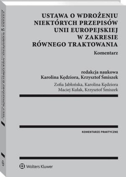 Karolina Kędziora - Ustawa o wdrożeniu niektórych przepisów Unii Europejskiej w zakresie równego traktowania. Komentarz