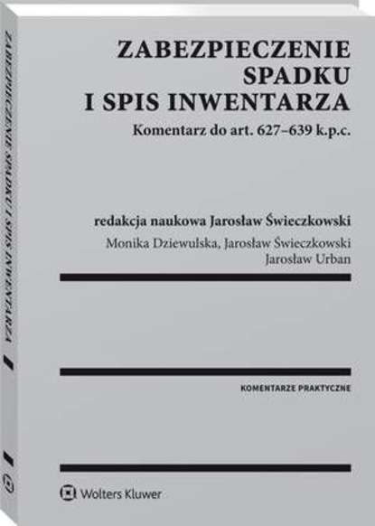 Jarosław Świeczkowski - Zabezpieczenie spadku i spis inwentarza. Komentarz do art. 627-639 k.p.c.