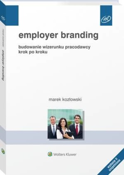 Marek Kozłowski - Employer branding. Budowanie wizerunku pracodawcy krok po kroku