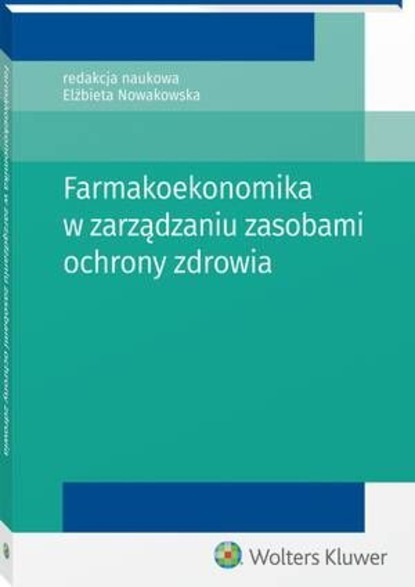 Elżbieta Nowakowska - Farmakoekonomika w zarządzaniu zasobami ochrony zdrowia