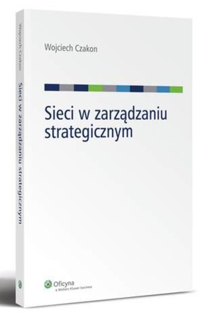 Wojciech Czakon - Sieci w zarządzaniu strategicznym