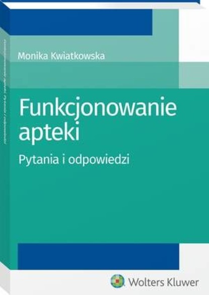 Monika Kwiatkowska - Funkcjonowanie apteki. Pytania i odpowiedzi