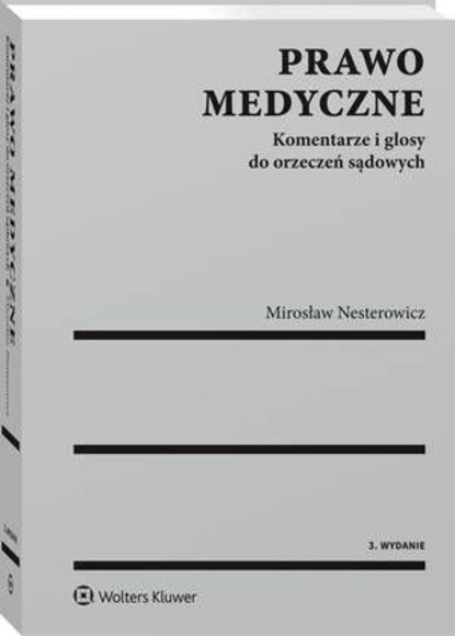 Mirosław Nesterowicz - Prawo medyczne. Komentarze i glosy do orzeczeń sądowych