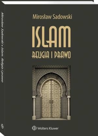 Mirosław Sadowski - Islam. Religia i prawo