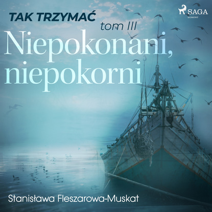 Stanisława Fleszarowa-Muskat - Tak trzymać tom 3: Niepokonani, niepokorni