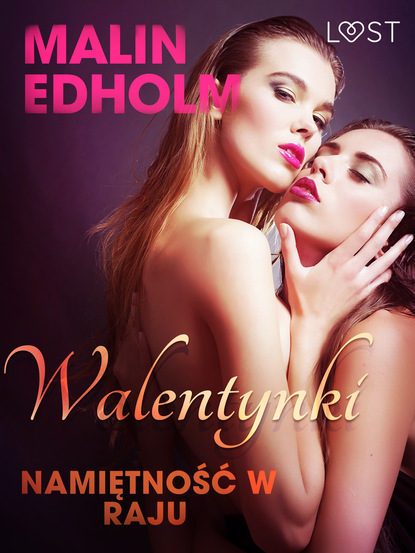 Malin Edholm - Walentynki: Namiętność w raju - opowiadanie erotyczne
