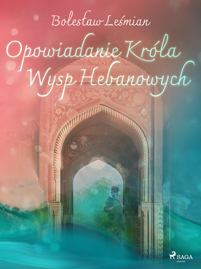 Bolesław Leśmian - Opowiadanie Króla Wysp Hebanowych