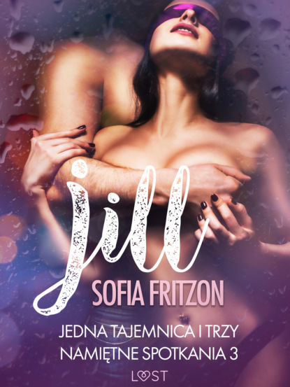 Sofia Fritzson - Jill: Jedna tajemnica i trzy namiętne spotkania 3 - opowiadanie erotyczne