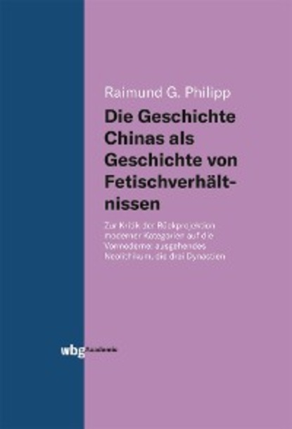 Raimund Philipp — Die Geschichte Chinas als Geschichte von Fetischverh?ltnissen