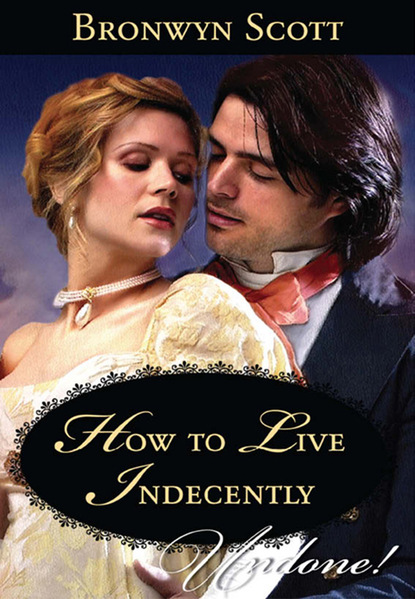 Bronwyn Scott - How to Live Indecently