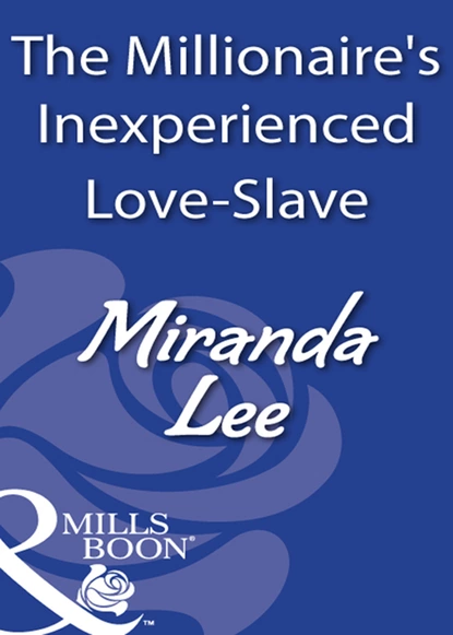 Обложка книги The Millionaire's Inexperienced Love-Slave, Miranda Lee