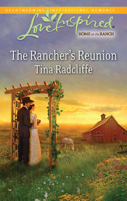 Tina Radcliffe - The Rancher's Reunion