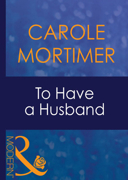 Кэрол Мортимер - To Have A Husband