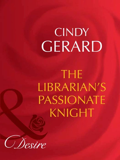 Обложка книги The Librarian's Passionate Knight, Cindy  Gerard