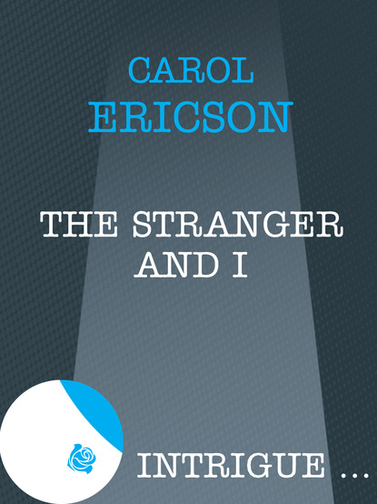 Carol Ericson - The Stranger and I