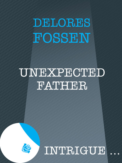 Delores Fossen - Unexpected Father