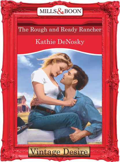 Kathie DeNosky - The Rough and Ready Rancher