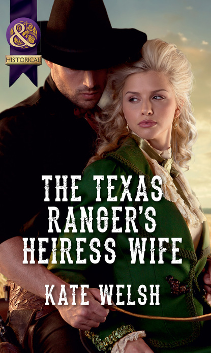 The Texas Ranger's Heiress Wife (Kate Welsh). 