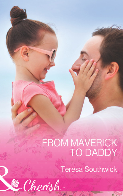 Teresa Southwick - From Maverick to Daddy