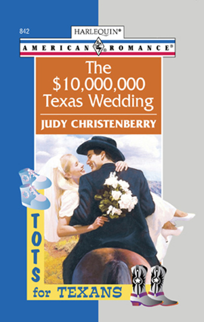 Judy Christenberry - The $10,000,000 Texas Wedding