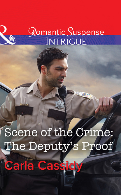 Carla Cassidy - Scene Of The Crime: The Deputy's Proof